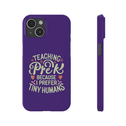 PreK Teacher Slim Phone Case - "Teaching PreK Because I Prefer Tiny Humans"