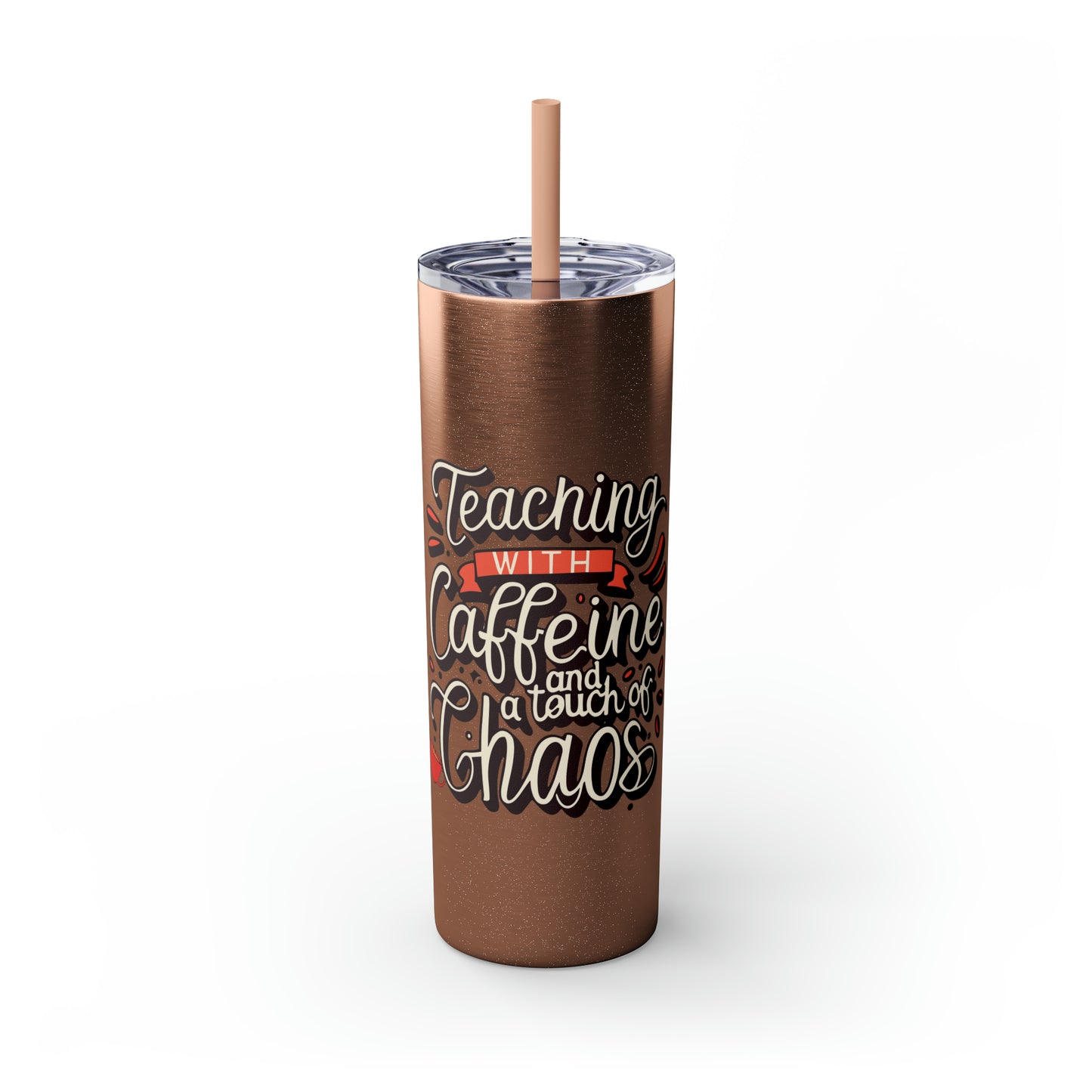 Teacher Skinny Tumbler with Straw - "Teaching with Caffeine and a Touch of Chaos"