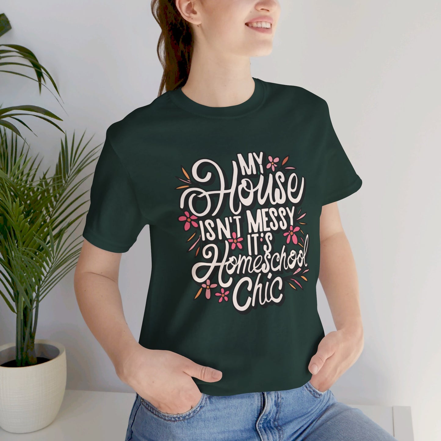 Homeschool Mom T-shirt - "My House Isn't Messy Its Homeschool Chic"