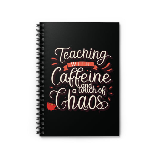 Teacher Spiral Notebook - "Teaching with Caffeine and a Touch of Chaos"