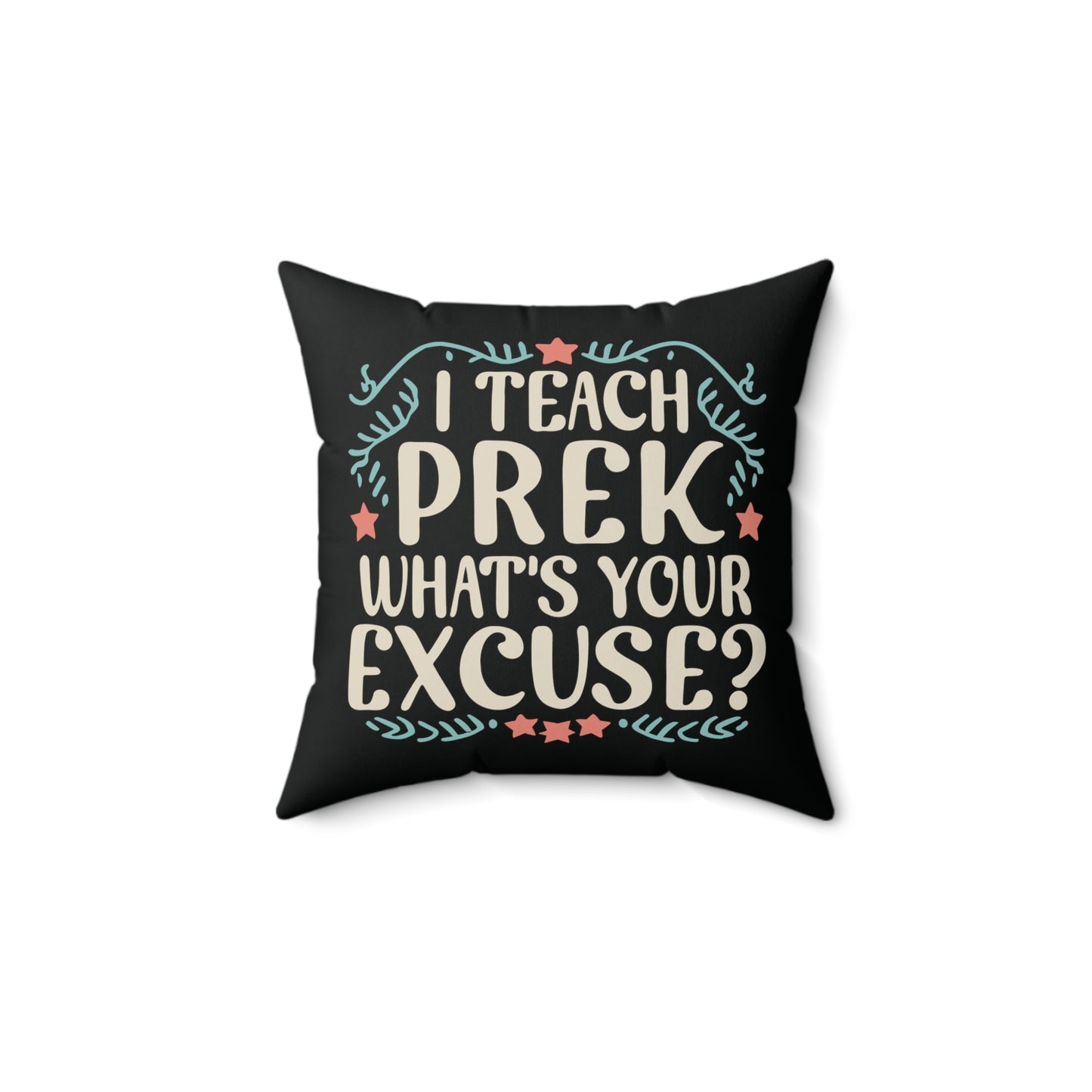 PreK Teacher Pillow - "I Teach PreK - What's Your Excuse"