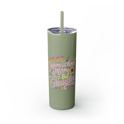 Homeschool Mom Skinny Tumbler with Straw - "Cool Homeschool: Mom Proud But Exhausted"