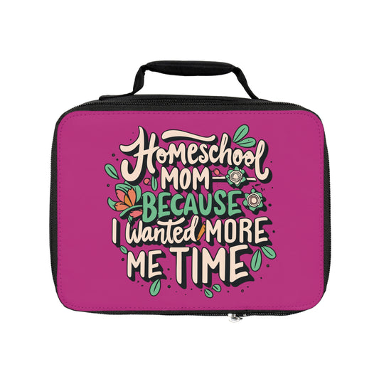 Homeschool Mom Lunch Bag - "Homeschool Mom Because I Wanted More Me Time"