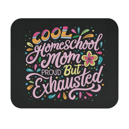 Homeschool Mom Mouse Pad - "Cool Homeschool Mom: Proud But Exhausted"