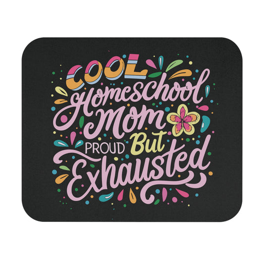 Homeschool Mom Mouse Pad - "Cool Homeschool Mom: Proud But Exhausted"