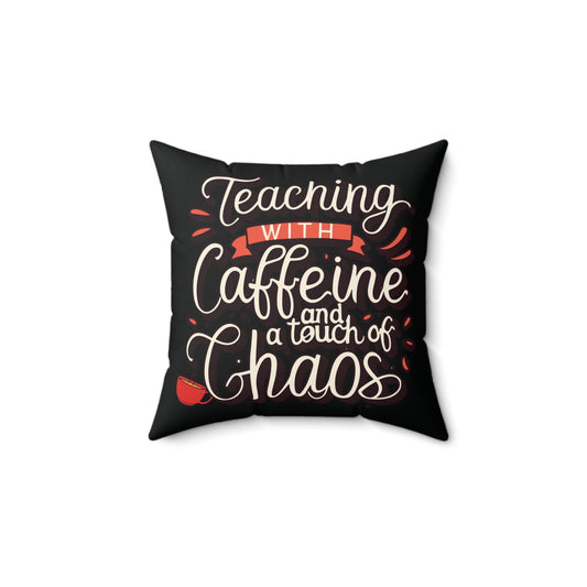Teacher Square Pillow - "Teaching with Caffeine and Chaos"