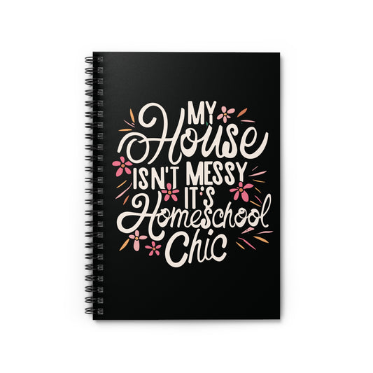 Homeschool Mom Spiral Notebook - "My House Isn't Messy It's Homeschool Chic"