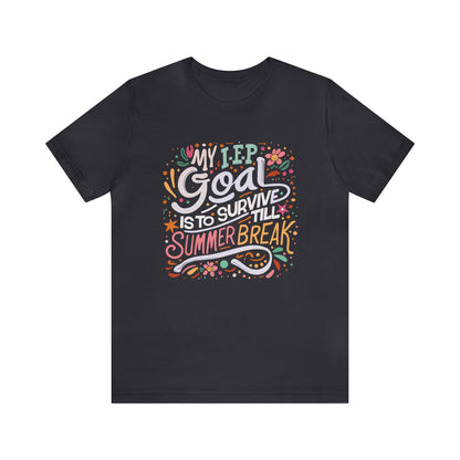 Special Ed Teacher T-shirt - "My IEP Goal is to Survive Till Summer Break"