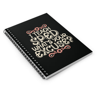 Special Ed Teacher Spiral Notebook - "I Teach SPED - What's Your Excuse"