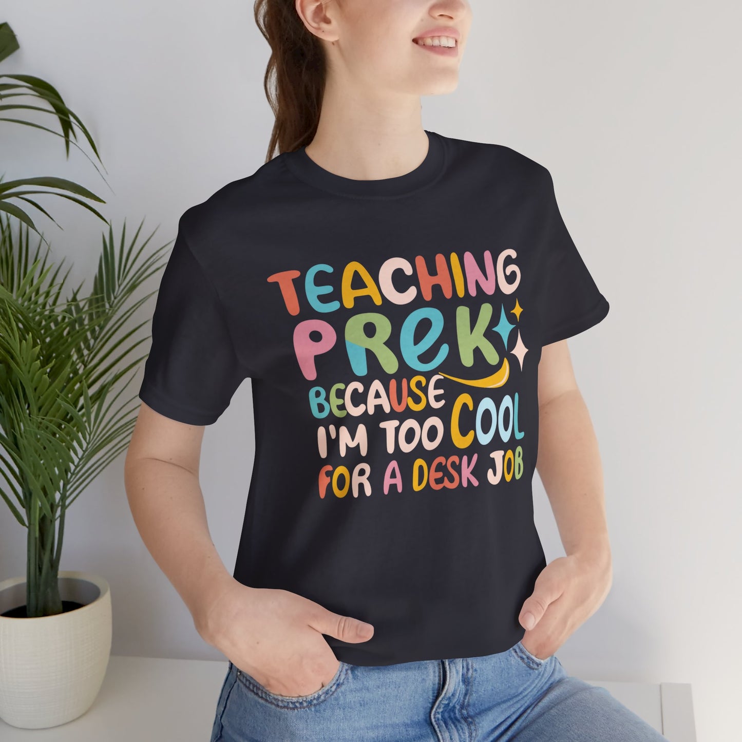 Preschool Teacher T-shirt - "Teaching PreK Because I'm Too Cool for a Desk Job"