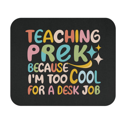 PreK Teacher Mouse Pad - "Teaching PreK Because I'm Too Cool for a Desk Job"