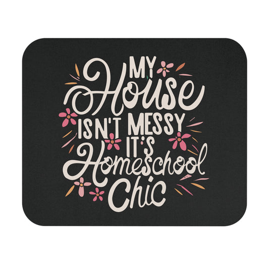 Homeschool Mom Mouse Pad - "My House Isn't Messy It's Homeschool Chic"