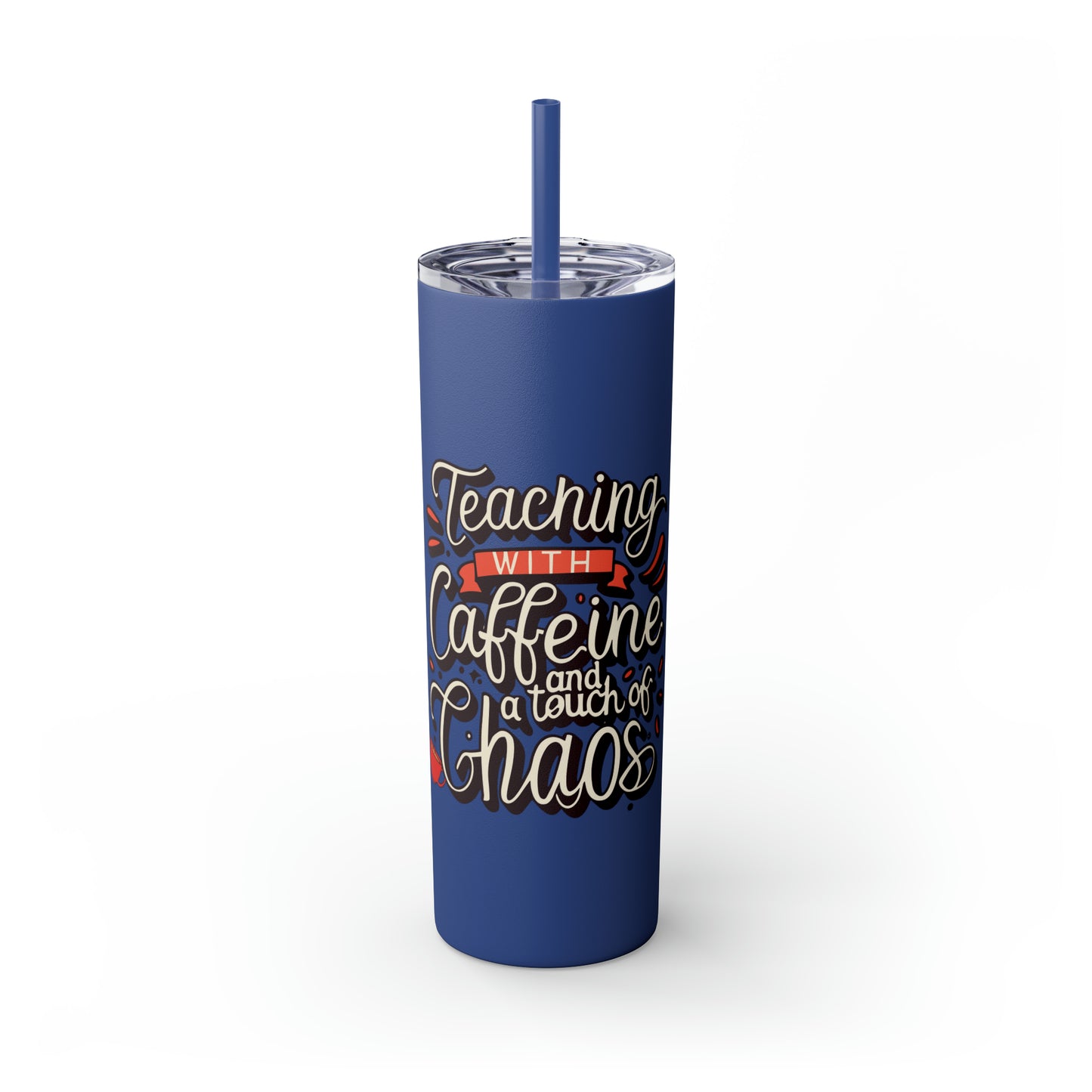 Teacher Skinny Tumbler with Straw - "Teaching with Caffeine and a Touch of Chaos"