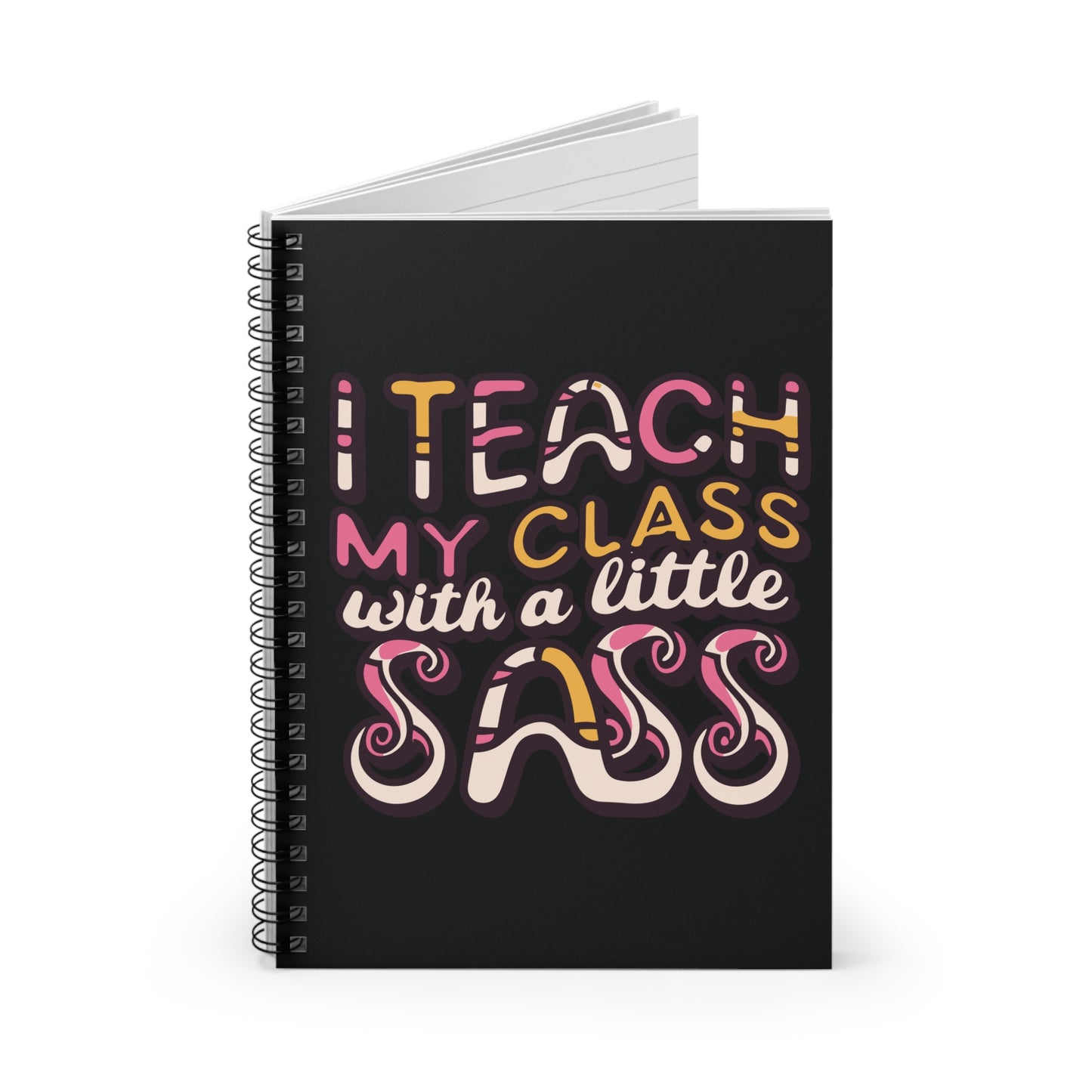 Teacher Spiral Notebook - "I Teach My Class with a Little Sass"