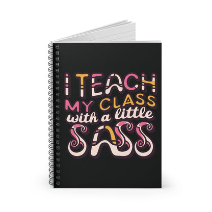 Teacher Spiral Notebook - "I Teach My Class with a Little Sass"