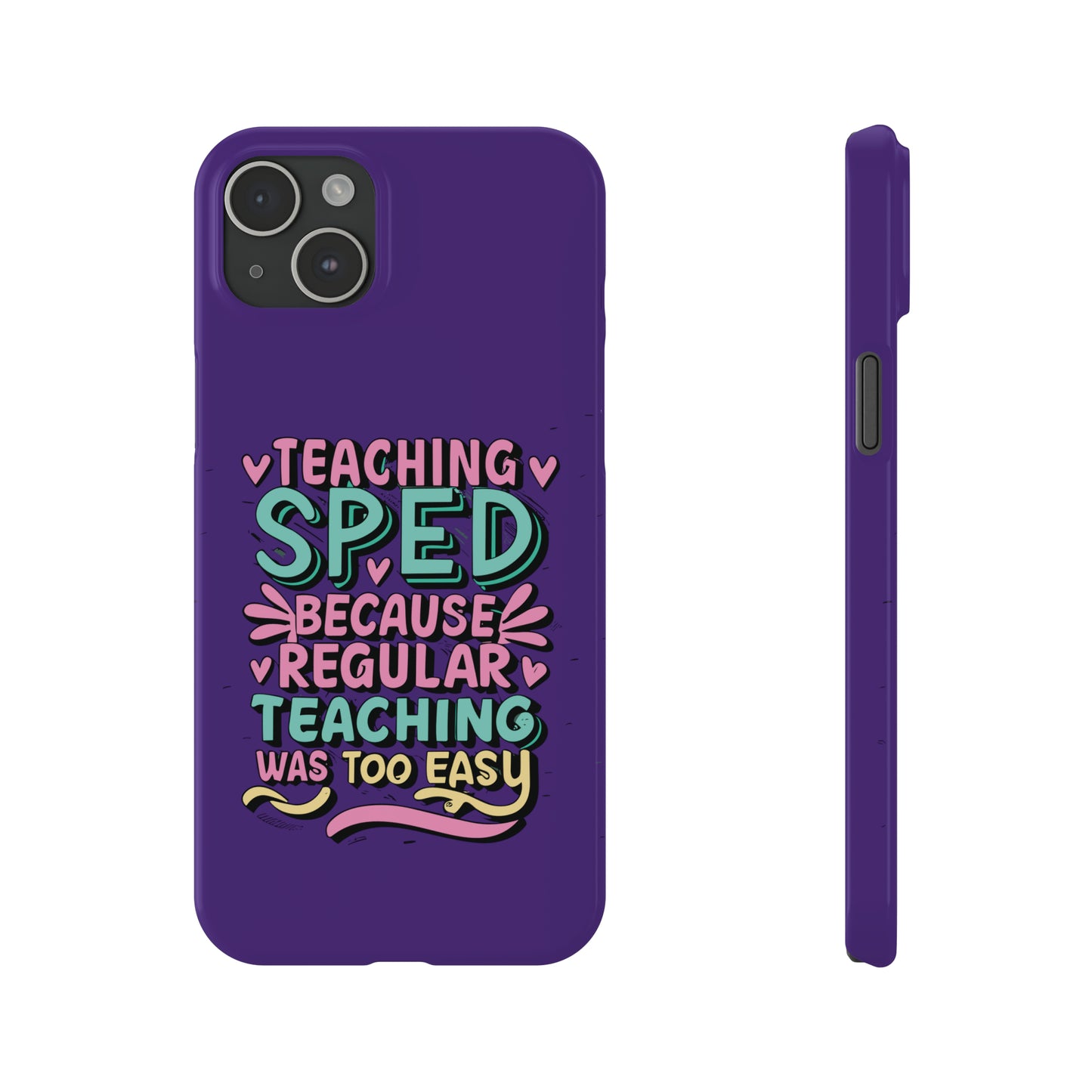 Special Ed Teacher Slim Phone Case - "Teaching SPED Because Regular Teaching Was Too Easy"
