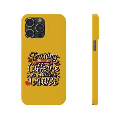 Teacher Slim Phone Case - "Teaching with Caffeine and a Touch of Chaos"