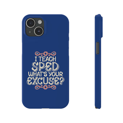 Special Ed Teacher Slim Phone Case - "I Teach SPED - What's Your Excuse"