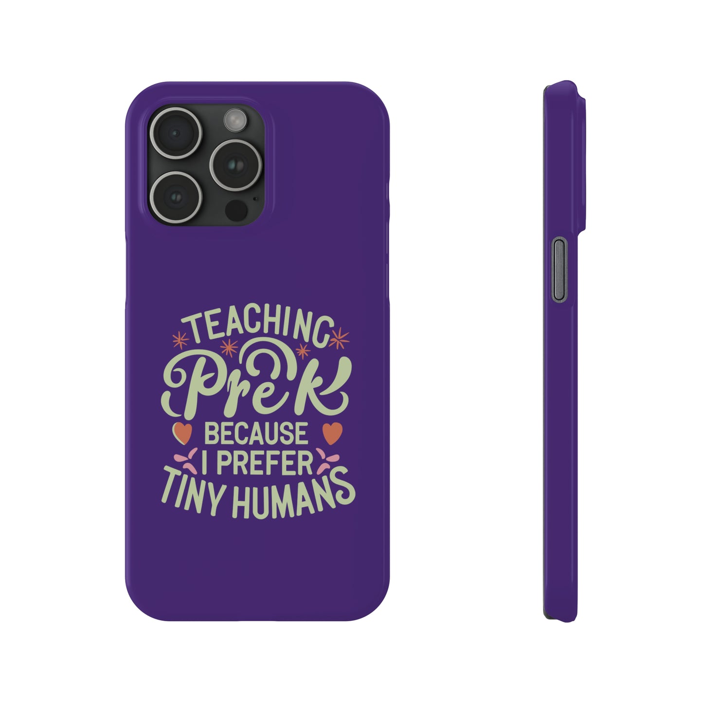 PreK Teacher Slim Phone Case - "Teaching PreK Because I Prefer Tiny Humans"