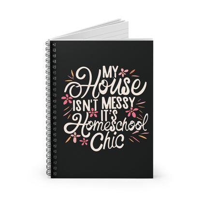 Homeschool Mom Spiral Notebook - "My House Isn't Messy It's Homeschool Chic"