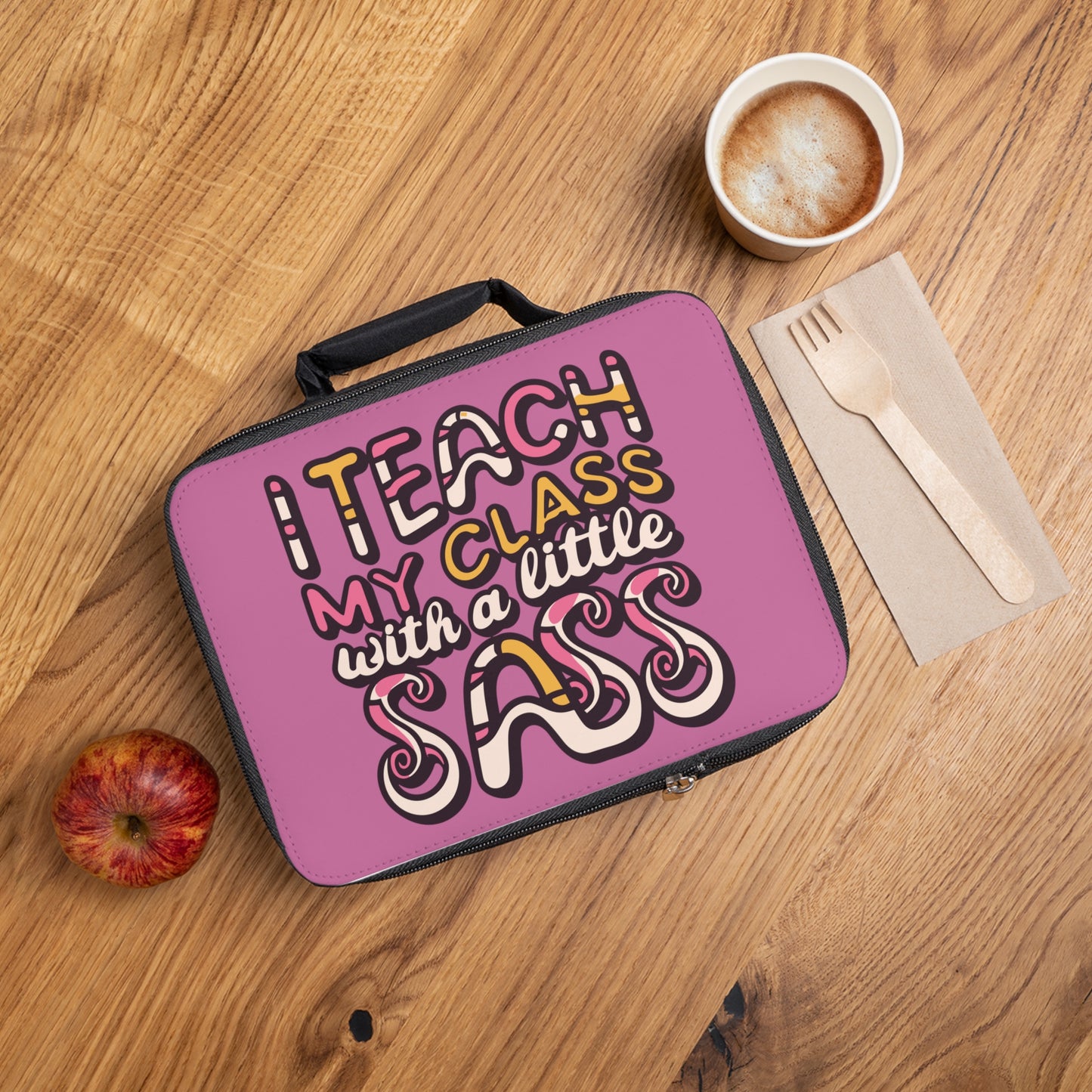Teacher Lunch Bag - "I Teach My Class With a Little Sass"