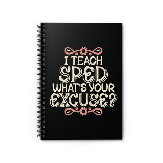 Special Ed Teacher Spiral Notebook - "I Teach SPED - What's Your Excuse"