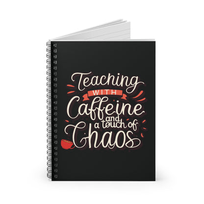Teacher Spiral Notebook - "Teaching with Caffeine and a Touch of Chaos"