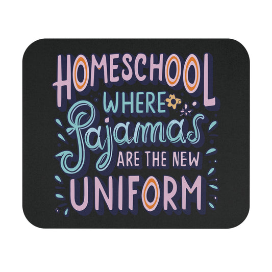 Homeschool Mom Mouse Pad - "Homeschool Where Pajamas are the New Uniform"