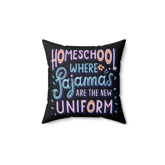 Homeschool Mom Square Pillow - "Homeschool Where Pajamas are the New Uniform"