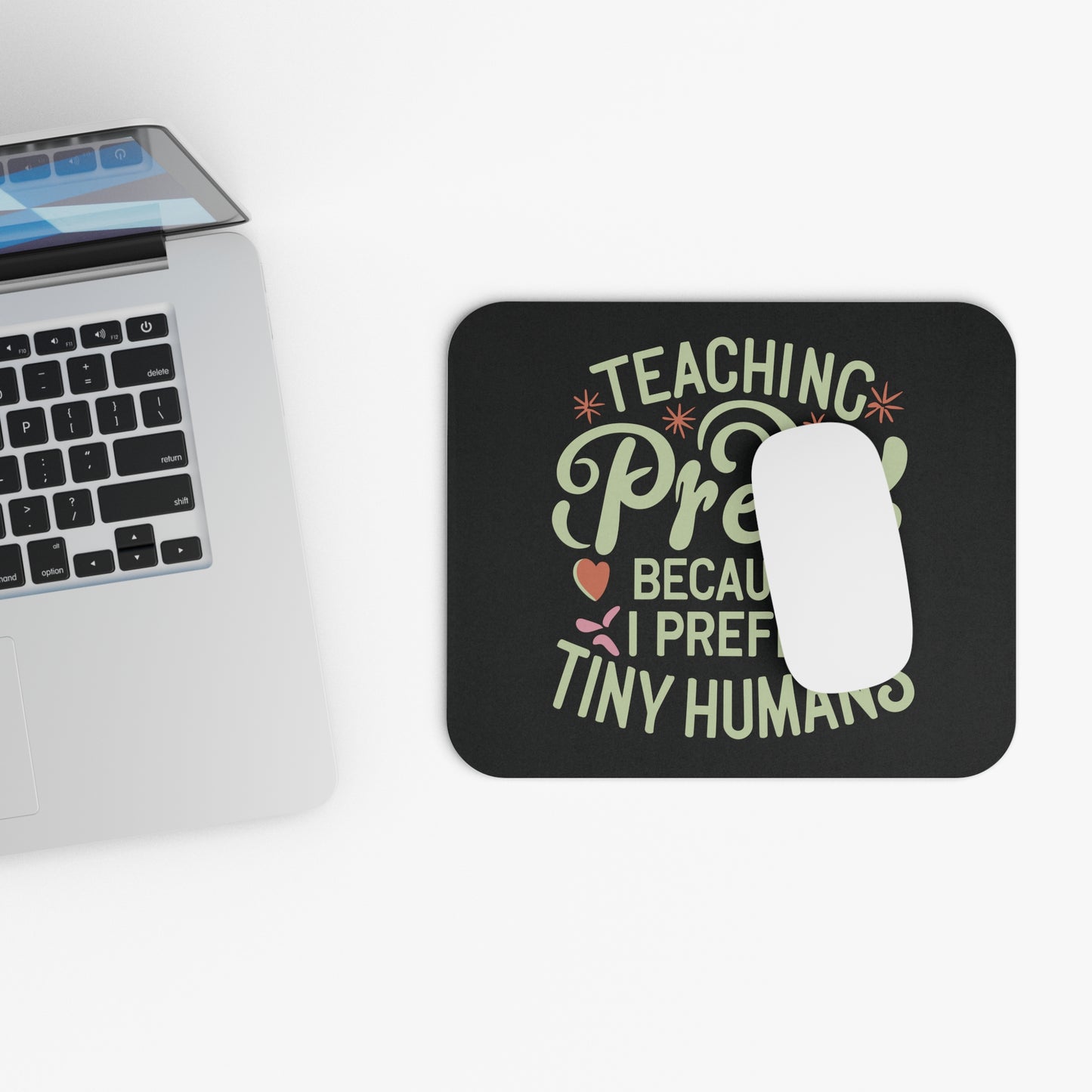 PreK Teacher Mouse Pad - "Teaching PreK Because I Prefer Tiny Humans"