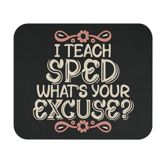 Special Ed Teacher Mouse Pad - "I Teach SPED - What's Your Excuse"