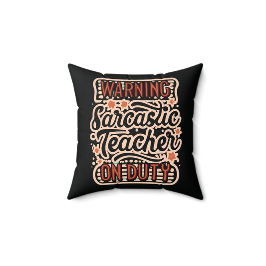 Teacher Square Pillow - "Warning: Sarcastic Teacher on Duty"