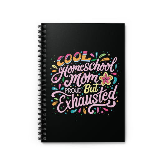 Homeschool Mom Spiral Notebook - "Cool Homeschool Mom: Proud But Exhausted"