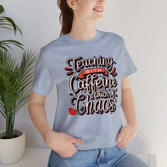 Teacher T-shirt - "Teaching with Caffeine and a Touch of Chaos"