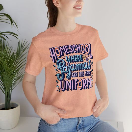 Homeschool Mom T-shirt - "Homeschool- Where Pajamas Are the New Uniform"