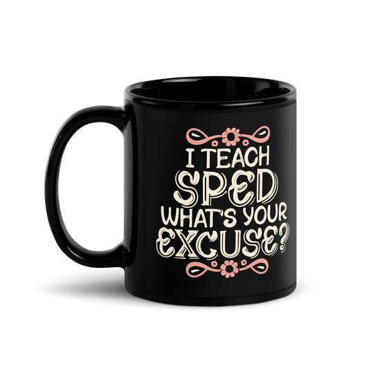 Special Ed Teacher Coffee Mug - "I Teach SPED What's Your Excuse"