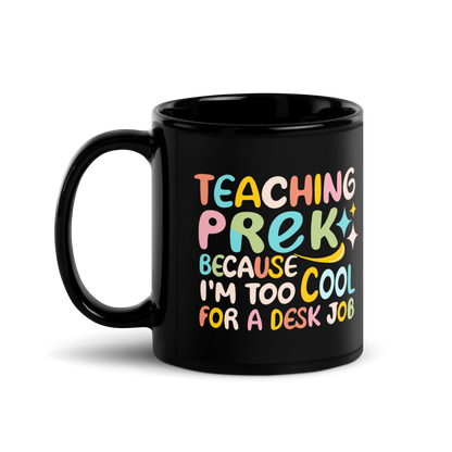 PreK Teacher Coffee Mug - "Teaching PreK Because I'm Too Cool for a Desk Job"