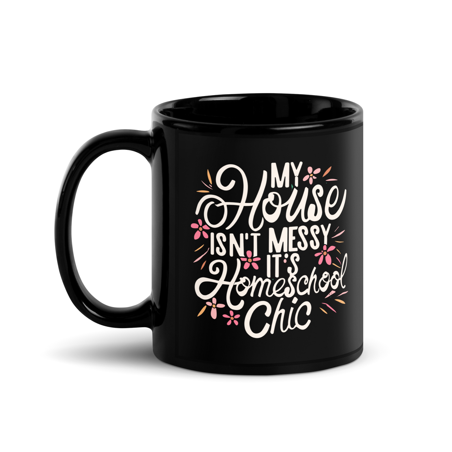Homeschool Mom Coffee Mug - "My House Isn't Messy It's Homeschool Chic"