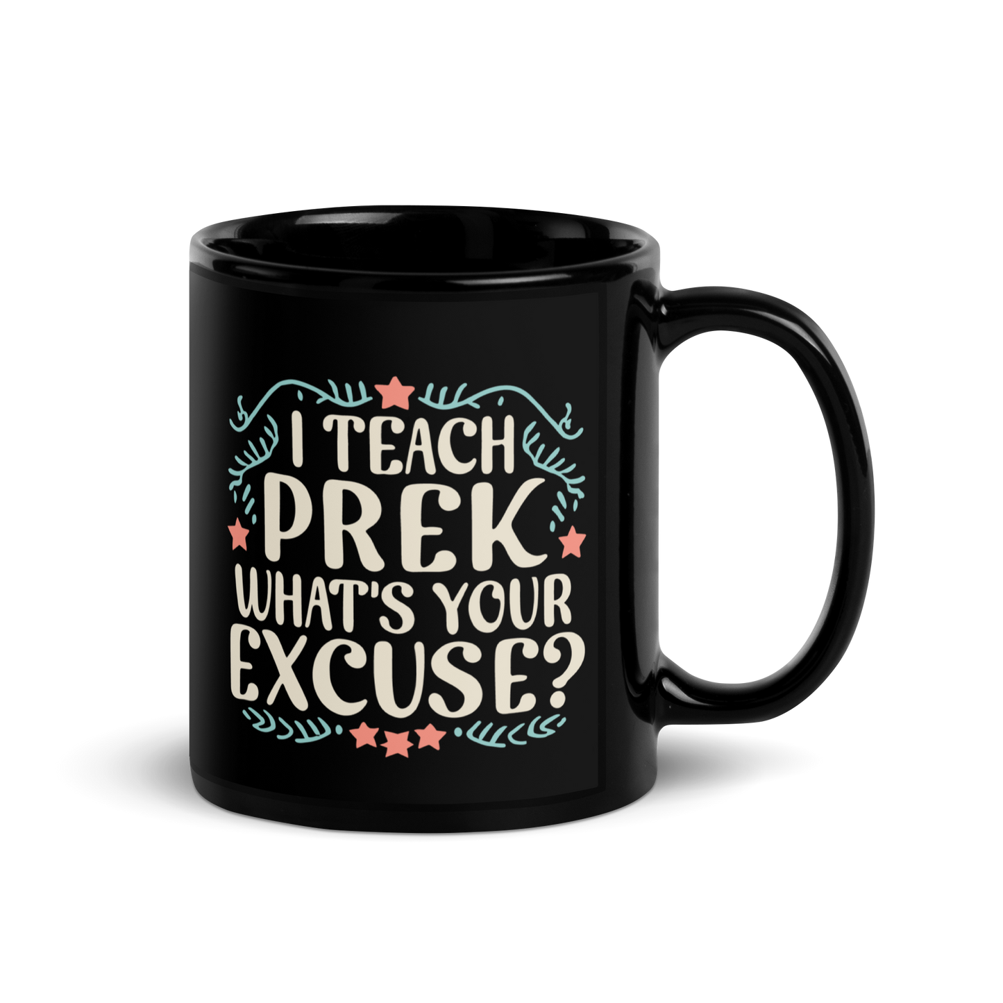 PreK Teacher Mug - "I Teach PreK What's Your Excuse"