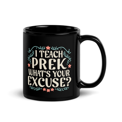 PreK Teacher Mug - "I Teach PreK What's Your Excuse"