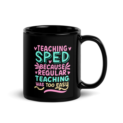 Special Ed Teacher Coffee Mug - "Teaching SPED Because Regular Teaching Was Too Easy"