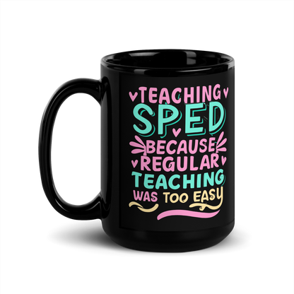 Special Ed Teacher Coffee Mug - "Teaching SPED Because Regular Teaching Was Too Easy"