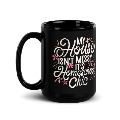 Homeschool Mom Coffee Mug - "My House Isn't Messy It's Homeschool Chic"