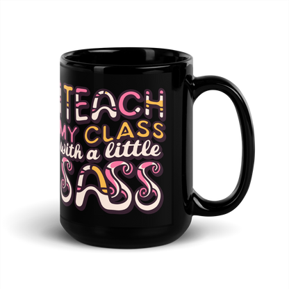 Teacher Coffee Mug- "I Teach My Class With a Little Sass"