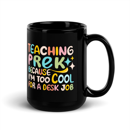 PreK Teacher Coffee Mug - "Teaching PreK Because I'm Too Cool for a Desk Job"