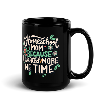 Homeschool Mom Coffee Mug - "Homeschooling Because I Wanted More Me Time"